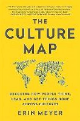 Erin Meyer - The Culture Map: Decoding How People Think, Lead, and Get Things Done Across Cultures - 9781610392761 - V9781610392761
