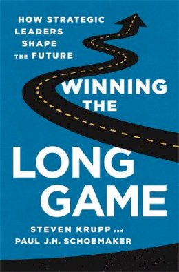 Paul Schoemaker - Winning the Long Game: How Strategic Leaders Shape the Future - 9781610394475 - V9781610394475