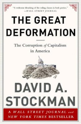 David Stockman - The Great Deformation: The Corruption of Capitalism in America - 9781610395236 - V9781610395236