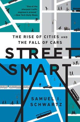 Samuel I. Schwartz - Street Smart: The Rise of Cities and the Fall of Cars - 9781610395649 - V9781610395649