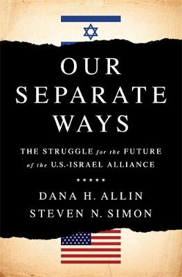 Dana H. Allin - Our Separate Ways: The Struggle for the Future of the U.S.-Israel Alliance - 9781610396417 - V9781610396417
