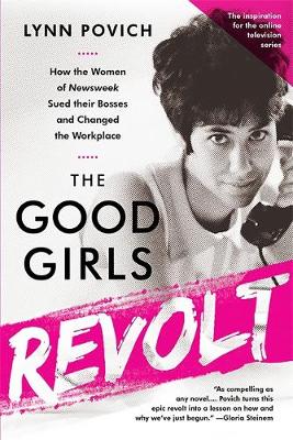 Lynn Povich - The Good Girls Revolt (Media tie-in): How the Women of Newsweek Sued their Bosses and Changed the Workplace - 9781610397469 - V9781610397469