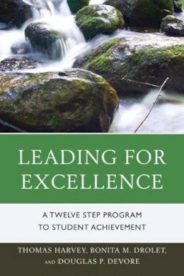 Thomas R. Harvey - Leading for Excellence: A Twelve Step Program to Student Achievement - 9781610489829 - V9781610489829