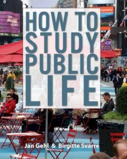 Jan Gehl - How to Study Public Life: Methods in Urban Design - 9781610914239 - V9781610914239