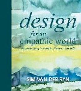 Sim Van Der Ryn - Design for an Empathic World: Reconnecting People, Nature, and Self - 9781610914260 - V9781610914260