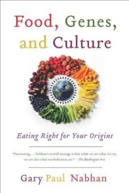 Gary  Paul Nabhan - Food, Genes, and Culture: Eating Right for Your Origins - 9781610914925 - V9781610914925