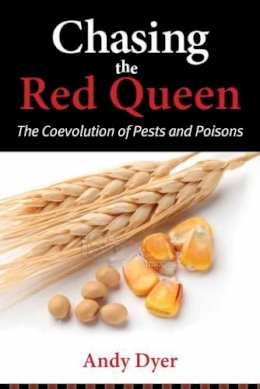 Andy Dyer - Chasing the Red Queen: The Evolutionary Race Between Agricultural Pests and Poisons - 9781610915199 - V9781610915199