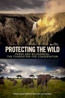 George Wuerthner - Protecting the Wild: Parks and Wilderness, the Foundation for Conservation - 9781610915489 - V9781610915489