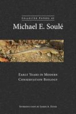 Michael E. Soule - Collected Papers of Michael E. Soulé: Early Years in Modern Conservation Biology - 9781610915748 - V9781610915748