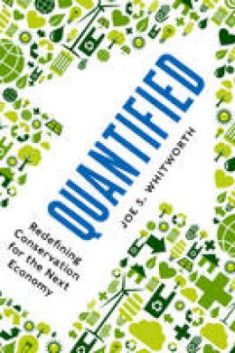 Joe S. Whitworth - Quantified: Redefining Conservation for the Next Economy - 9781610916141 - V9781610916141