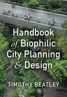 Timothy Beatley - Handbook of Biophilic City Planning & Design - 9781610916202 - V9781610916202