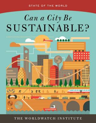 Worldwatch Institute - State of the World: Can a City Be Sustainable? - 9781610917551 - V9781610917551