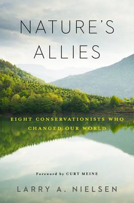 Larry A. Nielsen - Nature´s Allies: Eight Conservationists Who Changed Our World - 9781610917957 - V9781610917957