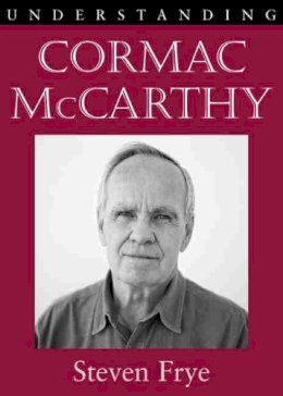 Steven Frye - Understanding Cormac McCarthy (Understanding Contemporary American Literature) - 9781611170184 - V9781611170184