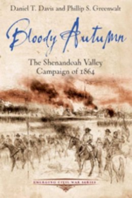 Daniel T. Davis - Bloody Autumn: The Shenandoah Valley Campaign of 1864 - 9781611211658 - V9781611211658