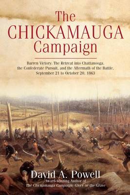 David A. Powell - The Chickamauga Campaign: Barren Victory: the Retreat into Chattanooga, the Confederate Pursuit, and the Aftermath of the Battle, September 21 to October 20, 1863 - 9781611213287 - V9781611213287