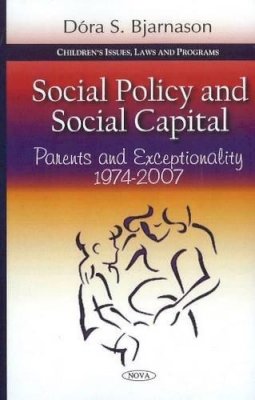 Dóra S Bjarnason - Social Policy & Social Capital: Parents & Exceptionality 1974-2007 - 9781611227581 - V9781611227581