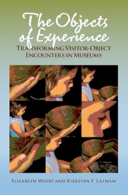 Elizabeth Wood - The Objects of Experience: Transforming Visitor-Object Encounters in Museums - 9781611322149 - V9781611322149