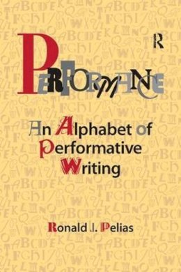 Ronald J Pelias - Performance: An Alphabet of Performative Writing - 9781611322873 - V9781611322873