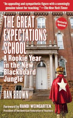 Dan Brown - The Great Expectations School. A Rookie Year in the New Blackboard Jungle.  - 9781611450330 - V9781611450330