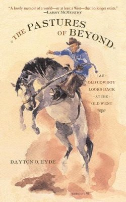 Dayton O Hyde - The Pastures of Beyond. An Old Cowboy Looks Back at the Old West.  - 9781611453287 - V9781611453287