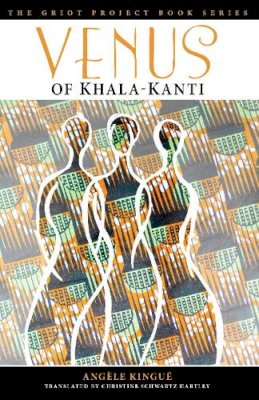 Angele Kingue - Venus of Khala-Kanti (The Griot Project Book Series) - 9781611486285 - V9781611486285