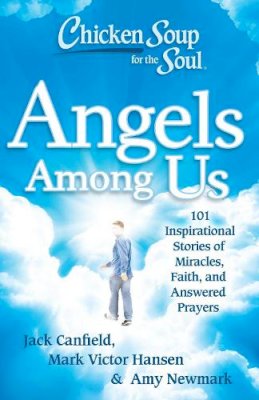 Jack Canfield - Chicken Soup for the Soul: Angels Among Us: 101 Inspirational Stories of Miracles, Faith, and Answered Prayers - 9781611599060 - V9781611599060
