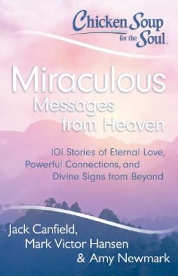 Canfield, Jack; Hansen, Mark Victor - Chicken Soup for the Soul: Miraculous Messages from Heaven - 9781611599268 - V9781611599268