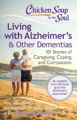 Amy Newmark - Chicken Soup for the Soul: Living with Alzheimer´s & Other Dementias: 101 Stories of Caregiving, Coping, and Compassion - 9781611599343 - V9781611599343