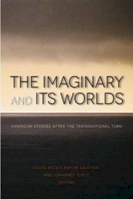 . Ed(S): Bieger, Laura; Saldivar, Ramon; Voelz, Johannes - The Imaginary and its Worlds. American Studies After the Transnational Turn.  - 9781611684070 - V9781611684070