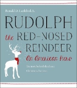 Ronald D. Lankford - Rudolph the Red-Nosed Reindeer: An American Hero - 9781611687354 - V9781611687354