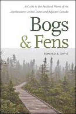 Ronald B. Davis - Bogs and Fens: A Guide to the Peatland Plants of the Northeastern United States and Adjacent Canada - 9781611687934 - V9781611687934