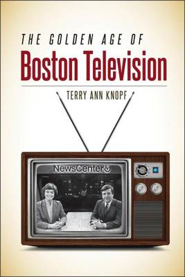 Terry Ann Knopf - The Golden Age of Boston Television - 9781611689051 - V9781611689051