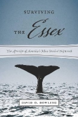 David O. Dowling - Surviving the Essex: The Afterlife of America´s Most Storied Shipwreck - 9781611689075 - V9781611689075