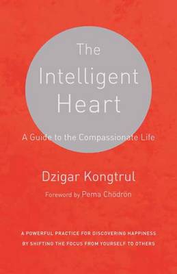 Dzigar Kongtrul - The Intelligent Heart: A Guide to the Compassionate Life - 9781611801781 - V9781611801781