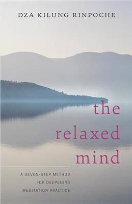 Rinpoche Dza Kilung - The Relaxed Mind: A Seven-Step Method for Deepening Meditation Practice - 9781611802825 - V9781611802825