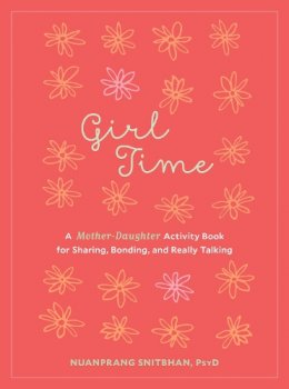 Nuanprang Snitbhan - Girl Time: A Mother-Daughter Activity Book for Sharing, Bonding, and Really Talking - 9781611803044 - V9781611803044