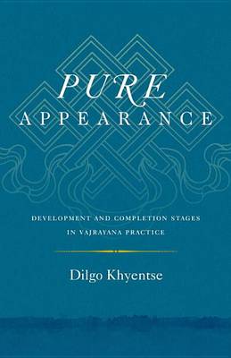 Dilgo Khyentse - Pure Appearance: Development and Completion Stages in Vajrayana Practice - 9781611803419 - V9781611803419