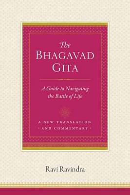 Ravi Ravindra - The Bhagavad Gita: A Guide to Navigating the Battle of Life - 9781611804102 - V9781611804102