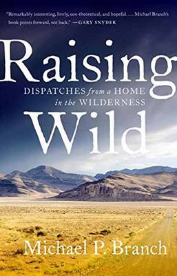 Michael P. Branch - Raising Wild: Dispatches from a Home in the Wilderness - 9781611804591 - V9781611804591