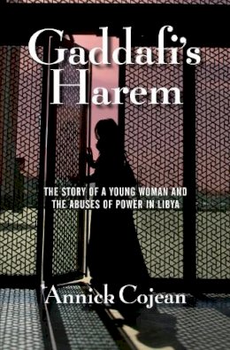 Annick Cojean - Gaddafi´s Harem: The Story of a Young Woman and the Abuses of Power in Libya - 9781611855678 - V9781611855678