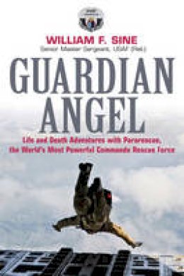 William N. Sine - Guardian Angel: Life and Death Adventures with Pararescue, the World´s Most Powerful Commando Rescue Force - 9781612001227 - V9781612001227