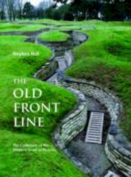 Stephen Bull - The Old Front Line: The Centenary of the Western Front in Pictures - 9781612002309 - V9781612002309