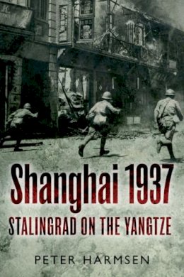 Peter Harmsen - Shanghai 1937: Stalingrad on the Yangtze - 9781612003092 - V9781612003092