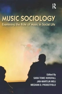 Probstfield, Meghan D.; Horsfall, Sara Towe; Meij, Jan-Martijn - Music Sociology - 9781612053134 - V9781612053134