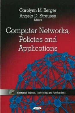 Carolynn M Berger (Ed.) - Computer Networks, Policies & Applications - 9781612090887 - V9781612090887