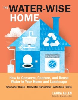 Laura Allen - The Water-Wise Home: How to Conserve, Capture, and Reuse Water in Your Home and Landscape - 9781612121697 - V9781612121697