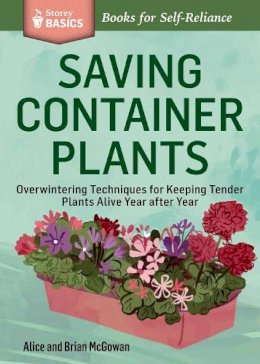Alice Mcgowan - Saving Container Plants: Overwintering Techniques for Keeping Tender Plants Alive Year after Year. A Storey Basics® Title - 9781612123615 - V9781612123615