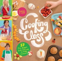 Deanna F. Cook - Cooking Class: 57 Fun Recipes Kids Will Love to Make (and Eat!) - 9781612124001 - V9781612124001