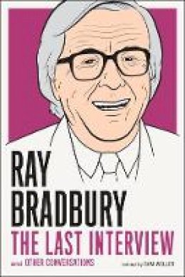 Ray Bradbury - Ray Bradbury: The Last Interview: And Other Conversations - 9781612194219 - V9781612194219